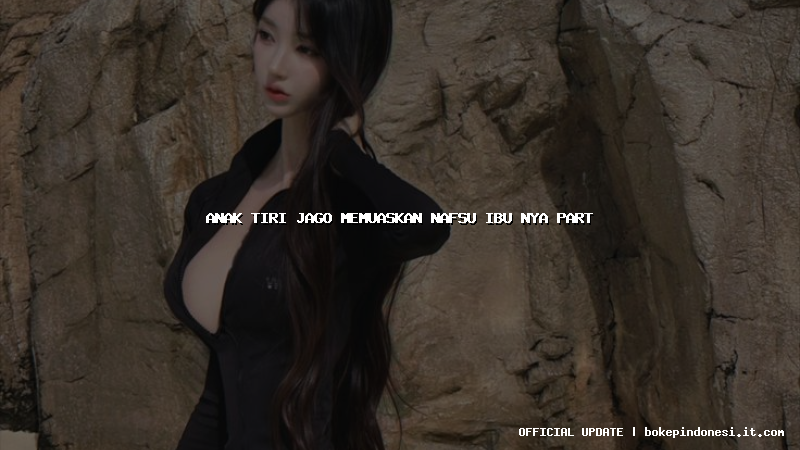 anak tiri jago memuaskan nafsu ibu nya part