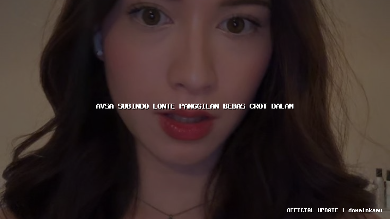 avsa subindo lonte panggilan bebas crot dalam