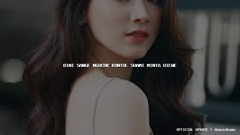 bini sange ngocok kontol suami minta diewe