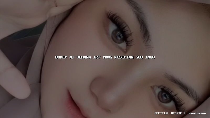 bokep ai uehara irt yang kesepian sub indo