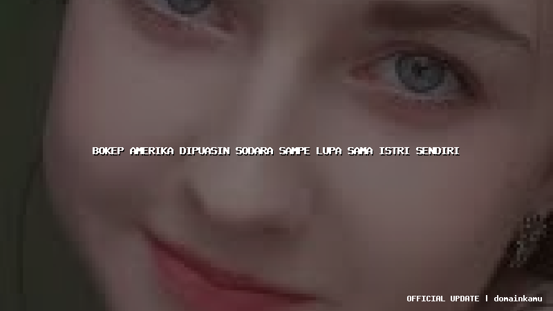 bokep amerika dipuasin sodara sampe lupa sama istri sendiri