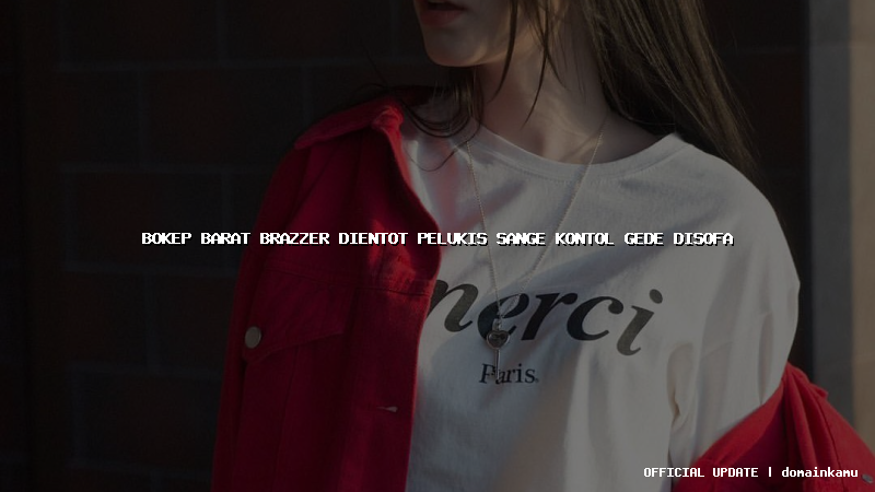 bokep barat brazzer dientot pelukis sange kontol gede disofa
