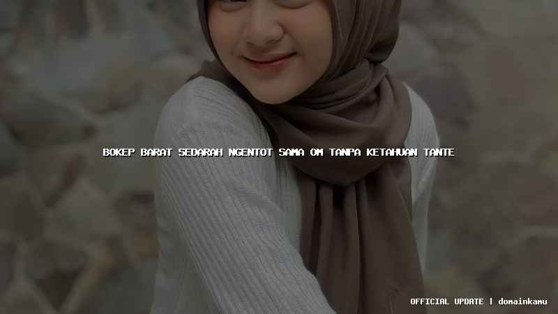 bokep barat sedarah ngentot sama om tanpa ketahuan tante