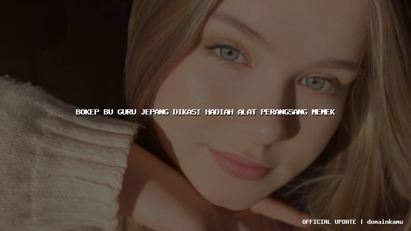 bokep bu guru jepang dikasi hadiah alat perangsang memek