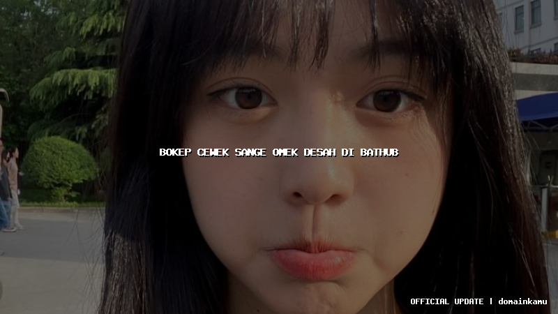 bokep cewek sange omek desah di bathub