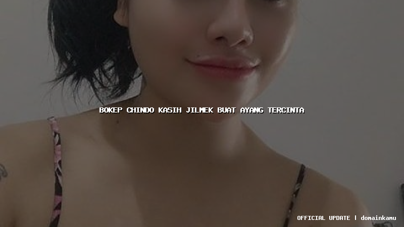 bokep chindo kasih jilmek buat ayang tercinta