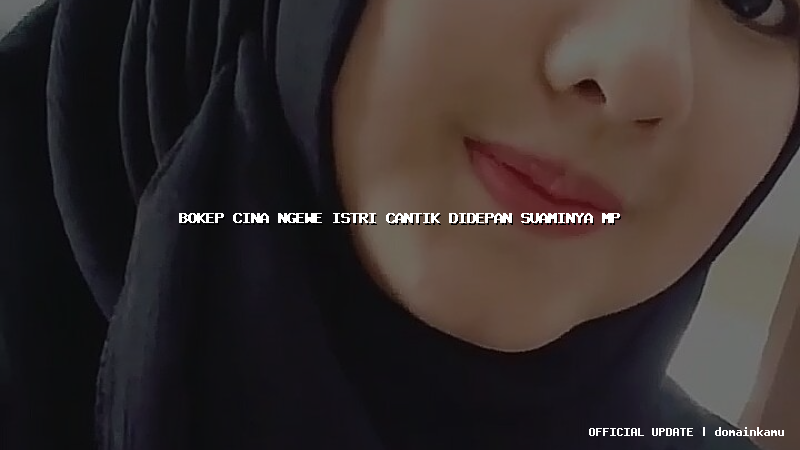 bokep cina ngewe istri cantik didepan suaminya mp