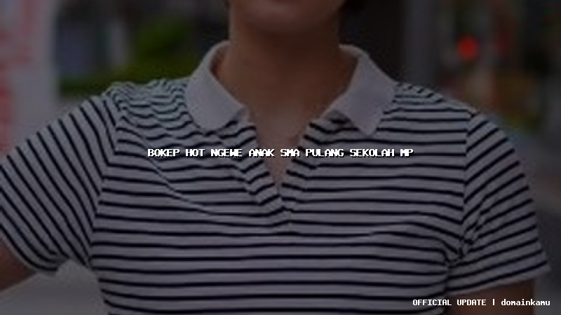 bokep hot ngewe anak sma pulang sekolah mp