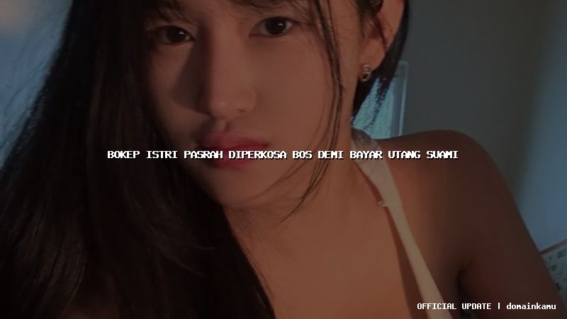 bokep istri pasrah diperkosa bos demi bayar utang suami