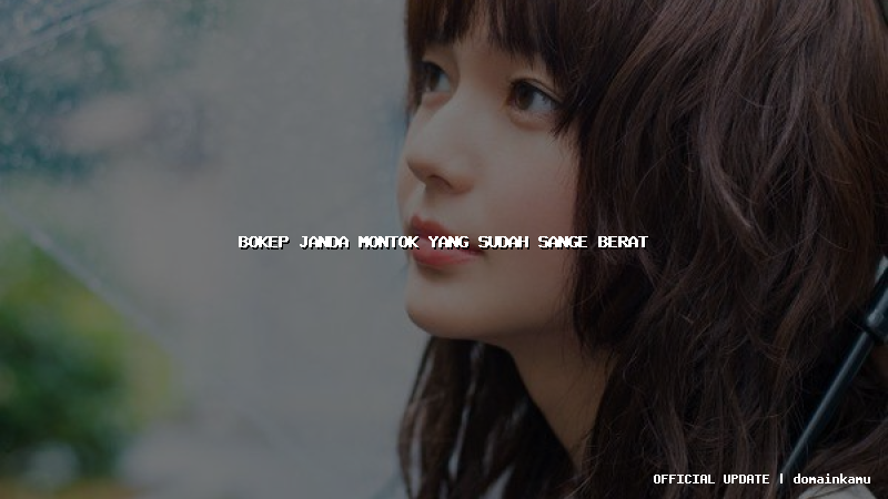 bokep janda montok yang sudah sange berat