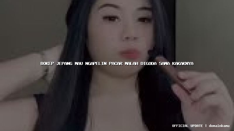 bokep jepang mau ngapelin pacar malah digoda sama kakaknya