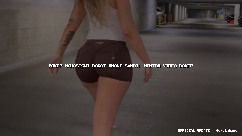 bokep mahasiswi barat onani sambil nonton video bokep