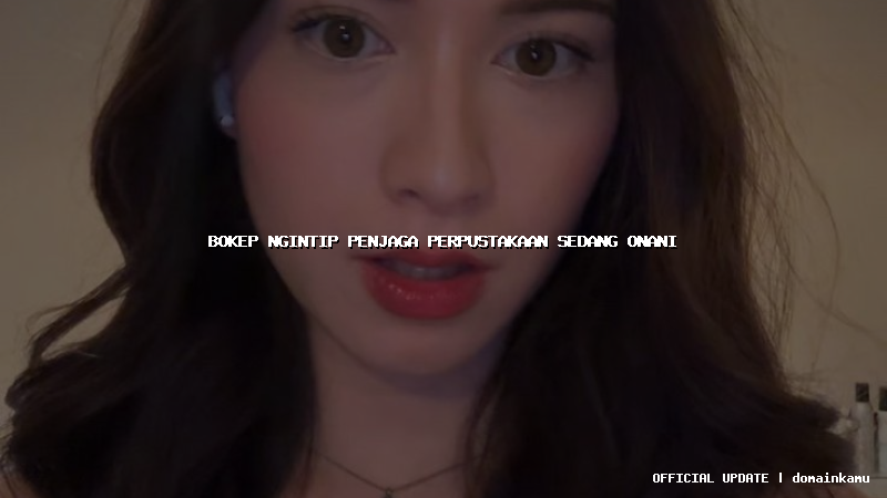 bokep ngintip penjaga perpustakaan sedang onani