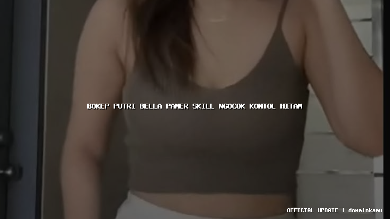 bokep putri bella pamer skill ngocok kontol hitam