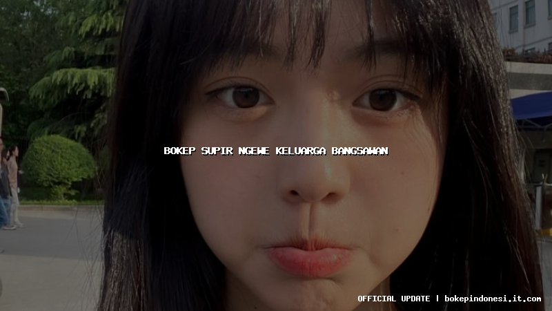 bokep supir ngewe keluarga bangsawan