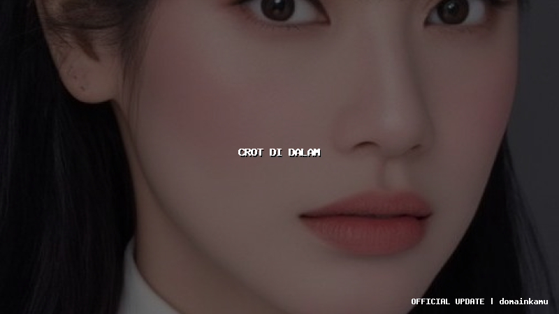 crot di dalam