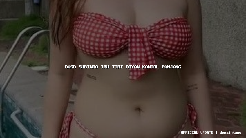 dasd subindo ibu tiri doyan kontol panjang