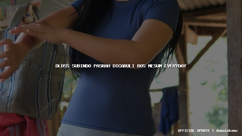 dldss subindo pasrah dicabuli bos mesum everyday