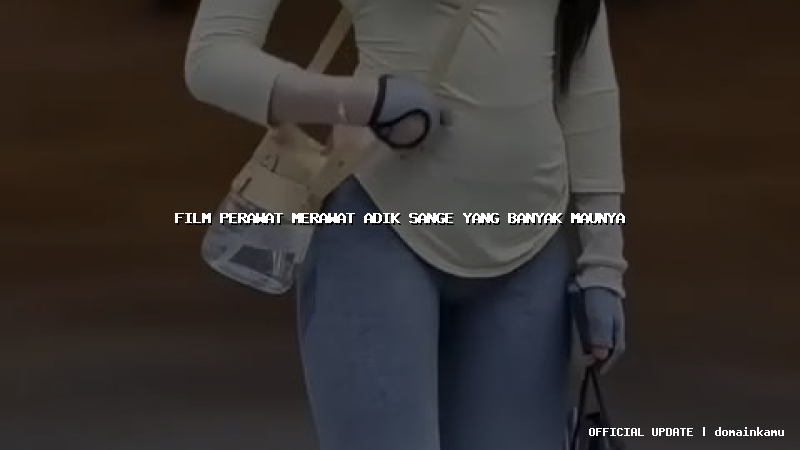 film perawat merawat adik sange yang banyak maunya