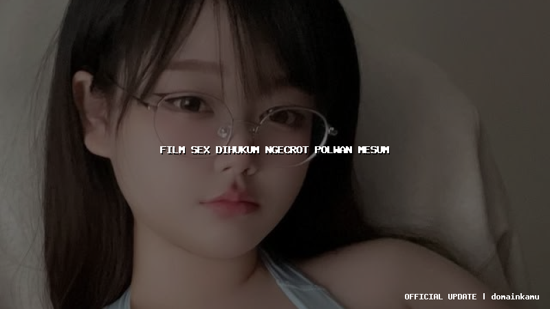 film sex dihukum ngecrot polwan mesum
