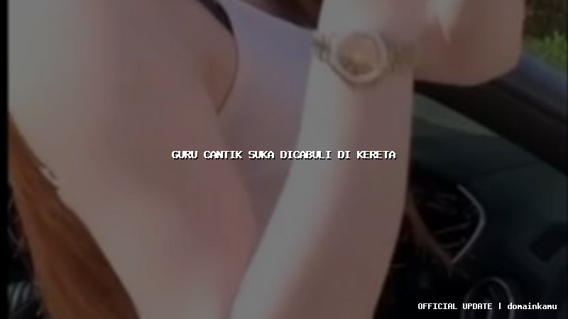 guru cantik suka dicabuli di kereta