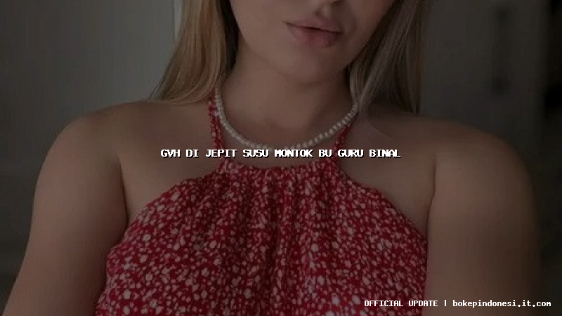 gvh di jepit susu montok bu guru binal