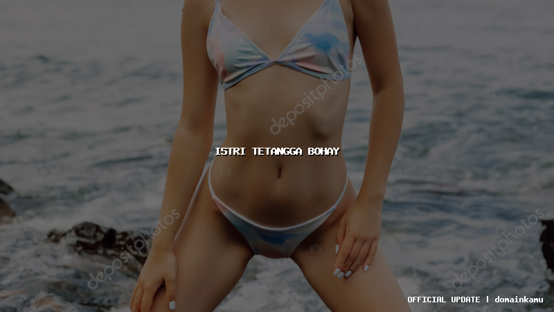 istri tetangga bohay