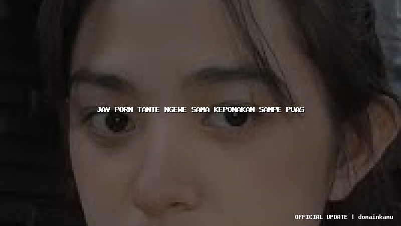 jav porn tante ngewe sama keponakan sampe puas