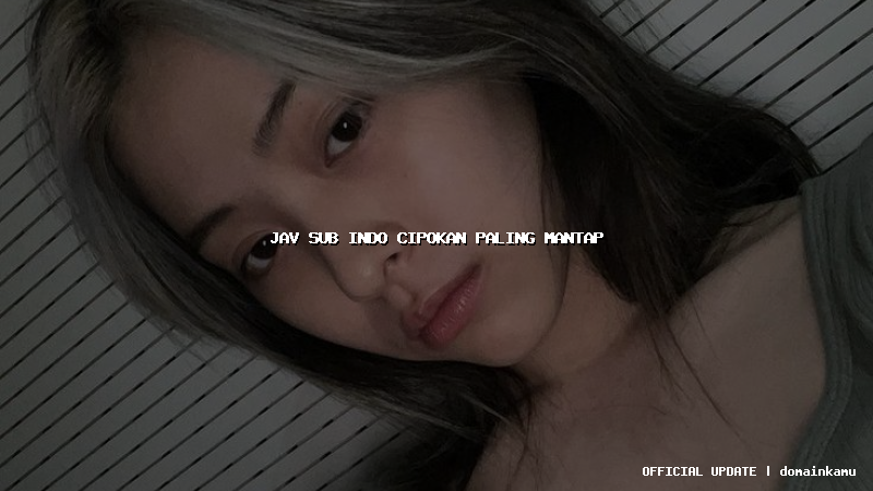 jav sub indo cipokan paling mantap