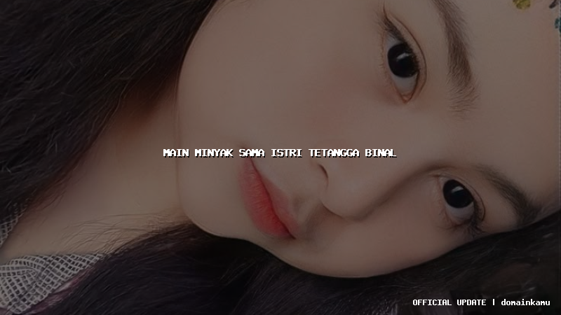 main minyak sama istri tetangga binal