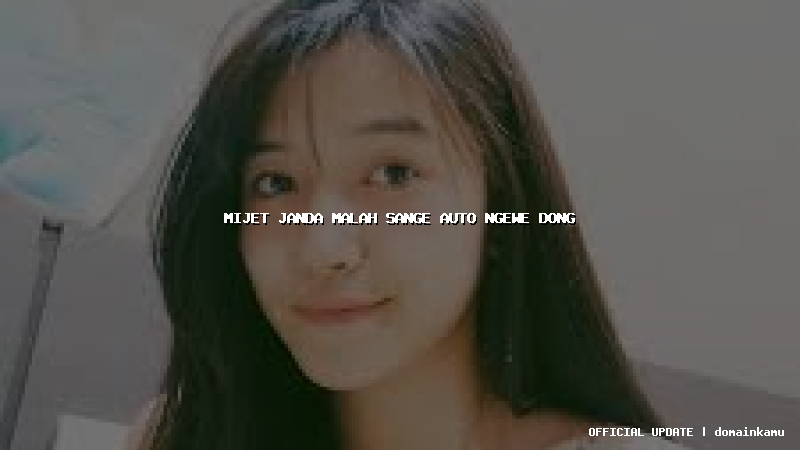 mijet janda malah sange auto ngewe dong