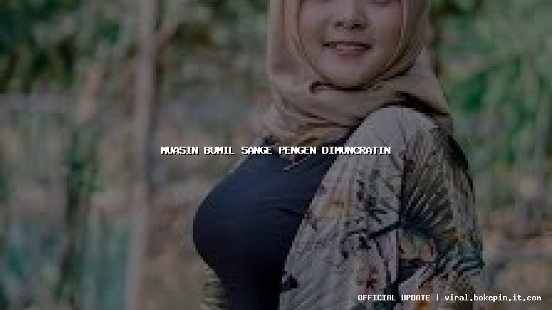muasin bumil sange pengen dimuncratin
