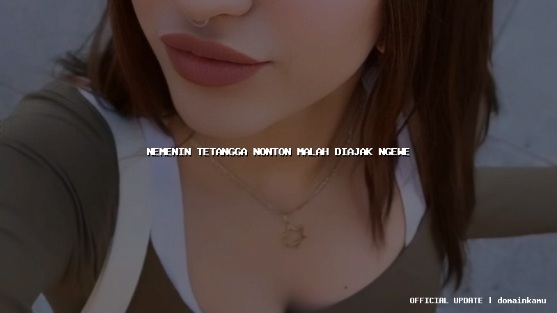 nemenin tetangga nonton malah diajak ngewe