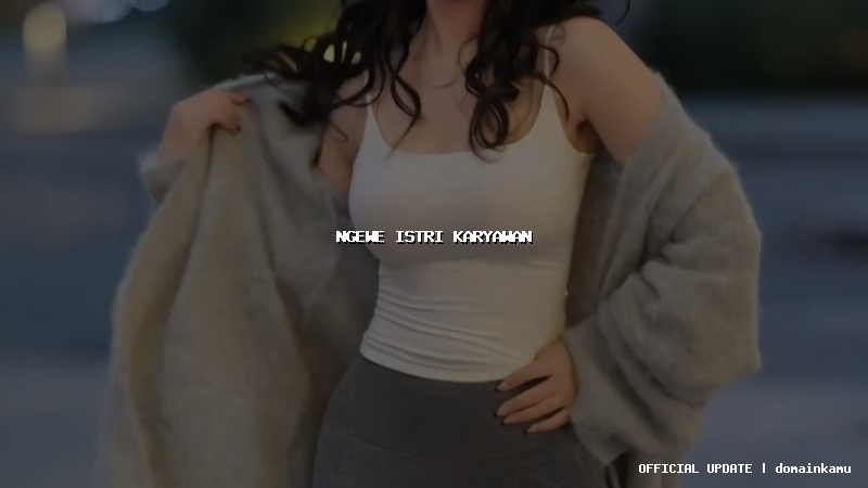 ngewe istri karyawan