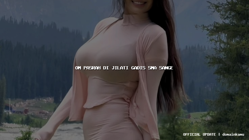 om pasrah di jilati gadis sma sange