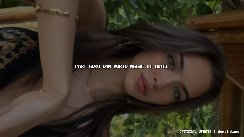 part guru dan murid ngewe di hotel