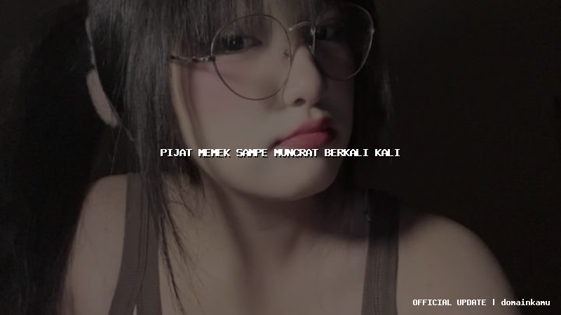 pijat memek sampe muncrat berkali kali