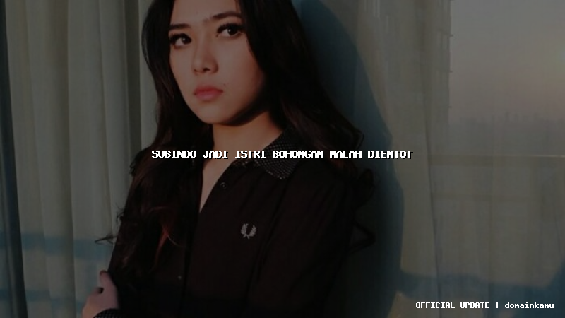 subindo jadi istri bohongan malah dientot