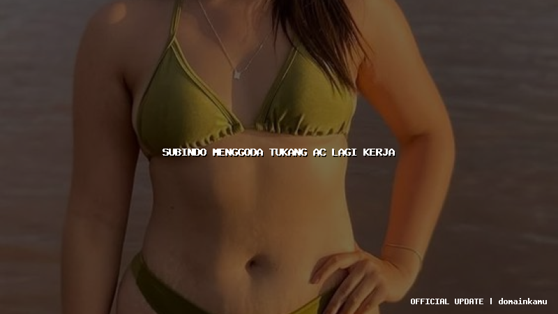 subindo menggoda tukang ac lagi kerja