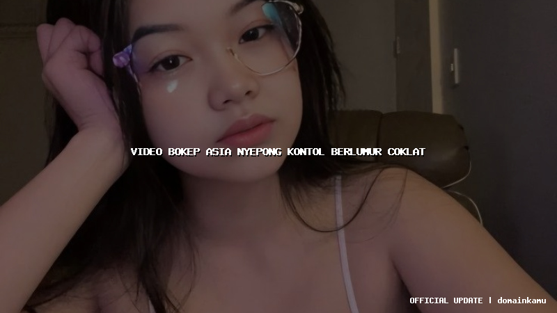 video bokep asia nyepong kontol berlumur coklat