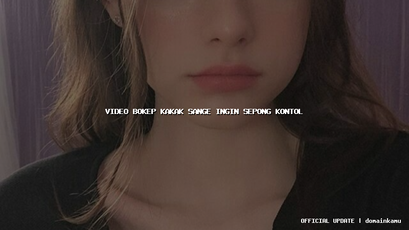 video bokep kakak sange ingin sepong kontol