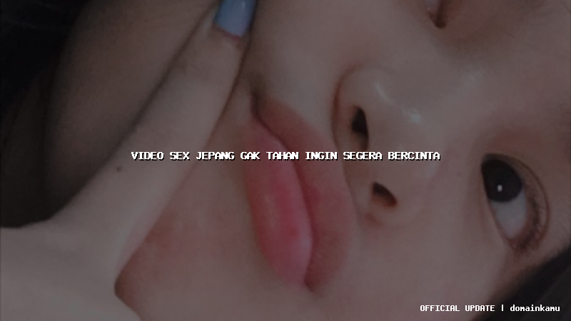 video sex jepang gak tahan ingin segera bercinta