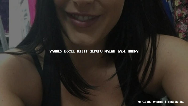 yandex bocil mijit sepupu malah jadi horny