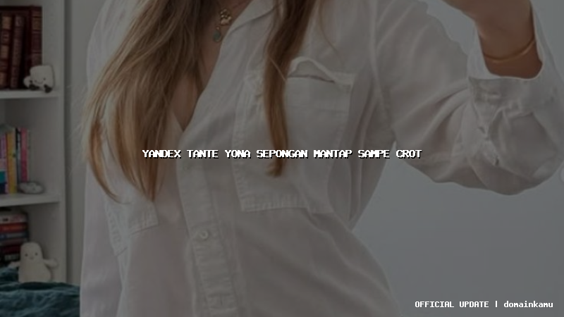 yandex tante yona sepongan mantap sampe crot